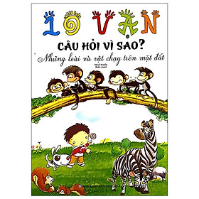 10 Vạn Câu Hỏi Vì Sao - Những Loài Và Vật Chạy Trên Mặt Đất