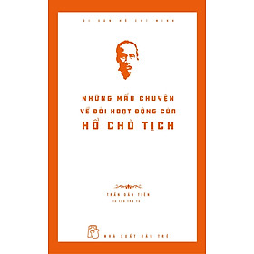 Hình ảnh Di Sản Hồ Chí Minh - Những Mẩu Chuyện Về Đời Hoạt Động Của Chủ Tịch Hồ Chí Minh (Tái Bản)