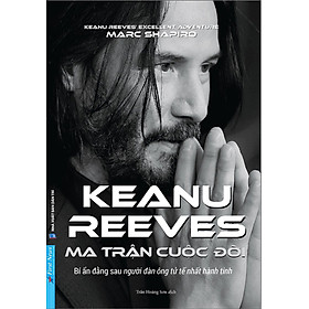 Keanu Reeves - Ma Trận Cuộc Đời (Bí Ẩn Đằng Sau Người Đàn Ông Tử Tế Nhất Hành Tinh) _FN