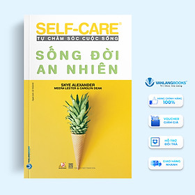 Tự Chăm Sóc Cuộc Sống - Sống Đời An Nhiên - Vanlangbooks