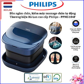HÀNG CHÍNH HÃNG - Bồn ngâm chân, kiêm máy massage chân tự động. Thương hiệu Hà Lan cao cấp Philips - PPM5104F