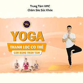 Hình ảnh Khóa Học Video Online Yoga Thanh Lọc Cơ Thể - Cân Bằng Thân Tâm - Trung Tâm Chăm Sóc Sức Khỏe VMC