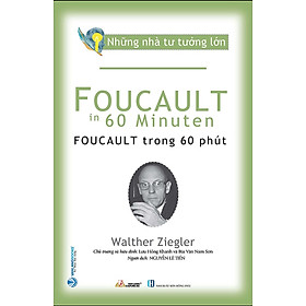 Những Nhà Tư Tưởng Lớn – Foucault Trong 60 Phút