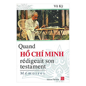 Quand Hồ Chí Minh Rédigeait Son Testament Mémoires (Bác Hồ Viết Di Chúc)