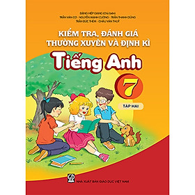 Kiểm tra, đánh giá thường xuyên và định kỳ Tiếng Anh 7 tập 2