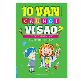 Hình ảnh Sách 10 Vạn Câu Hỏi Vì Sao? - Hỏi Đáp Khoa Học - Giải Mã Thế Giới Bí Ẩn