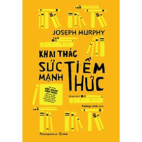 Sách Khai Thác Sức Mạnh Tiềm Thức (Tái Bản)