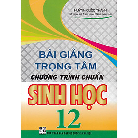 SÁCH - BÀI GIẢNG TRỌNG TÂM CHƯƠNG TRÌNH CHUẨN SINH HỌC 12