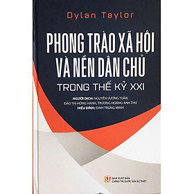 Phong Trào Xã Hội và Nền Dân Chủ Trong Thế Kỷ XXI – Dylan Tylor – Nhiều dịch giả – (bìa cứng)