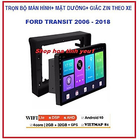 Bộ Màn hình DVD Androi xe FORD TRANSIT đời 2006-2018 có dưỡng kèm giắc zin có tiếng việt kết nối wifi hoặc SIM 4G