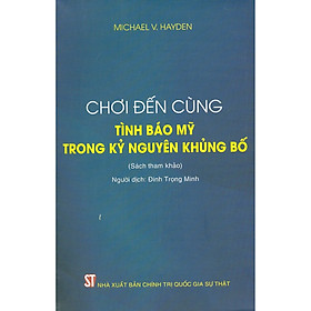 [Download Sách] Chơi Đến Cùng - Tình Báo Mỹ Trong Kỷ Nguyên Khủng Bố (Sách tham khảo) - Tái bản năm 2021