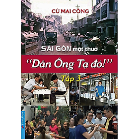 Sài Gòn Một Thuở - “Dân Ông Tạ Đó!” - Tập 3