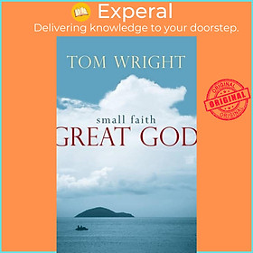Sách - Small Faith, Great God by Tom Wright (UK edition, paperback)