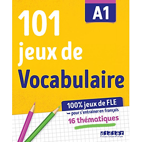 Sách học tiếng Pháp 100% JEUX DE FLE - 101 JEUX DE VOCABULAIRE A1 - CAHIER DE JEUX