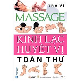 Massage Kinh Lạc Huyệt Vị Toàn Thư (Tái bản năm 2022)