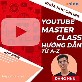  Khóa học MARKETING - Youtube MasterClass - Cách xây dựng 1 kênh Youtube triệu views [UNICA.VN