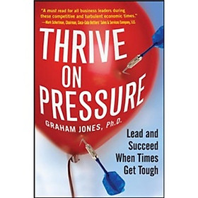 Thrive on Pressure: Lead and Succeed When Times Get Tough