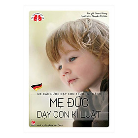 Mẹ Các Nước Dạy Con Trưởng Thành - Mẹ Đức Dạy Con Kỉ Luật (Tái Bản 2018)