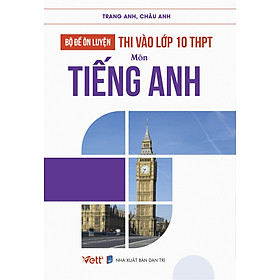 Bộ Đề Ôn Luyện Thi Vào Lớp 10 THPT Môn Tiếng Anh