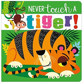 Sách ngoại văn: Never Touch A Tiger! - MAKE BELIEVE IDEAS LTD