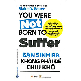 Bạn Sinh Ra Không Phải Để Chịu Khổ