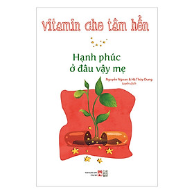 Vitamin Cho Tâm Hồn - Hạnh Phúc Ở Đâu Vậy Mẹ