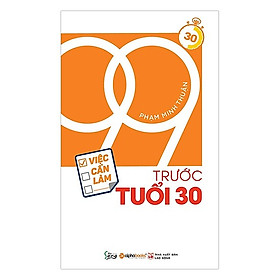 Làm Thế Nào Để Bước Vào Tuổi 30 Thật Trọn Vẹn Và Tạo Dựng Được Sự Nghiệp Vững Chắc: 99 Việc Cần Làm Trước Tuổi 30