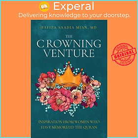 Sách - The Crowning Venture - Inspiration from Women Who Have Memorized the Quran by Saadia Mian (UK edition, paperback)