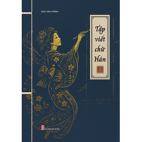 Sách - Vở Tập viết chữ Hán - Tác giả Đào Văn Tường - Trithuctrebooks - Khổ 17.5*25 cm