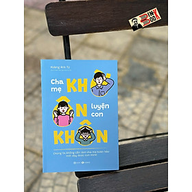 CHA MẸ KHỜ - ÔN LUYỆN CON KHÔN - Hoàng Anh Tú – Thái Hà Books - Nhà Xuất Bản Công Thương