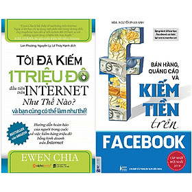 [Download Sách] Combo Sách Cực Hay Chỉ Dẫn Cụ Thể Cách Kinh Doanh Và Kiếm Tiền Từ Internet ( Tôi Đã Kiếm 1 Triệu Đô Đầu Tiên Trên Internet Như Thế Nào Và Bạn Cũng Có Thể Làm Như Thế + Bán Hàng, Quảng Cáo Và Kiếm Tiền Trên Facebook ) 