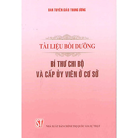 [Download Sách] Sách Tài Liệu Bồi Dưỡng Bí Thư Chi Bộ Và Cấp Uỷ viên Ở Cơ Sở - Xuất Bản Năm 2017 (NXB Chính Trị Quốc Gia Sự Thật)