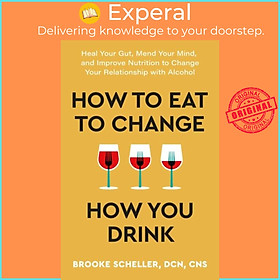 Ảnh bìa Sách - How to Eat to Change How You Drink by Dr Brooke Scheller (UK edition, paperback)