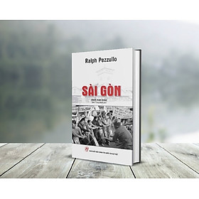 Hình ảnh sách SÀI GÒN - Ralph Pezzullo - Đinh Trọng Minh dịch - Nhà xuất bản Chính Trị Quốc Gia Sự Thật.