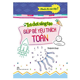 Chuẩn Bị Vào Lớp 1 - Trò Chơi Sáng Tạo Giúp Bé Yêu Thích Toán