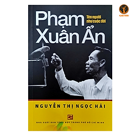 Hình ảnh PHẠM XUÂN ẨN - Tên Người Như Cuộc Đời - Tác giả Nguyễn Thị Ngọc Hải - (bìa mềm)