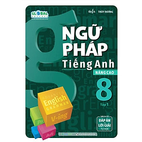 Global Success - Ngữ Pháp Tiếng Anh Nâng Cao 8 (Sách Có Đáp Án & Lời Giải Tự Học) (MEGA)