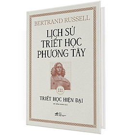 LỊCH SỬ TRIẾT HỌC PHƯƠNG TÂY 3 - TRIẾT HỌC HIỆN ĐẠI
