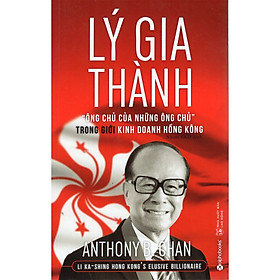 Hình ảnh Lý Gia Thành – “Ông Chủ Của Những Ông Chủ” Trong Giới Kinh Doanh Hồng Kông (Tái Bản) (Quà Tặng Tickbook)