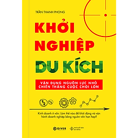 Sách Khởi Nghiệp Du Kích - Kinh Doanh Ít Vốn - Vận Dụng Nguồn Lực Nhỏ Chiến Thắng Cuộc Chơi Lớn (Tái Bản)