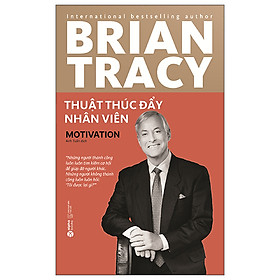 Thuật Thúc Đẩy Nhân Viên (Tái Bản - Brian Tracy)