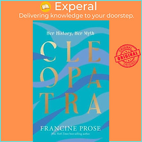 Sách - Cleopatra - Her History, Her Myth by Francine Prose (UK edition, paperback)