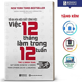 BIZBOOKS - Sách Tối Đa Hoá Hiệu Suất Công Việc - Việc 12 Tháng Làm Trong 12 Tuần - MinhAnBooks