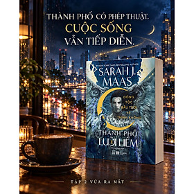 THÀNH PHỐ LƯỠI LI*M - Tập 2 - Dòng Tộc Bầu Trời Và Thinh Không - Sarah J. Maas - Serena Dang dịch - Nhã Nam – NXB Hà Nội