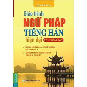 [Download Sách] Giáo trình ngữ pháp tiếng Hán hiện đại – Sơ Trung Cấp (Tái bản 2018)