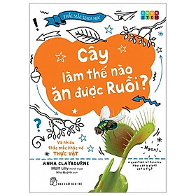 Thắc Mắc Khoa Học - STEM - Cây Làm Thế Nào Ăn Được Ruồi? Và Nhiều Thắc Mắc Khác Về Thực Vật