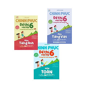  Chinh Phục Đề Thi Vào Lớp 6 Trường THCS Chất Lượng Cao Môn Toán - Tiếng Việt - Tiếng Anh - MEGA