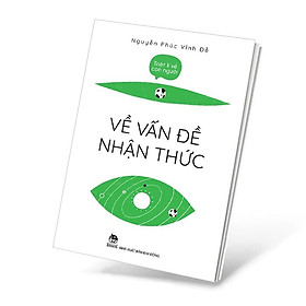 TRIẾT LÍ VỀ CON NGƯỜI - VỀ VẤN ĐỀ NHẬN THỨC - Nguyễn Phúc Vĩnh Đễ - (bìa mềm)