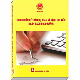 [Download Sách] Hướng Dẫn Kế Toán Dự Toán và Lệnh Chi Ngân Sách Địa Phương