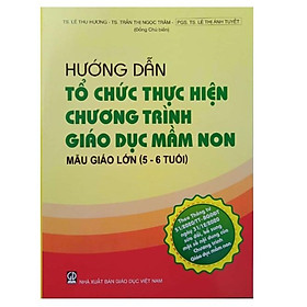 Hình ảnh Sách - Hướng dẫn tổ chức thực hiện chương trình Giáo dục mầm non mẫu giáo lớn (5 - 6 tuổi)